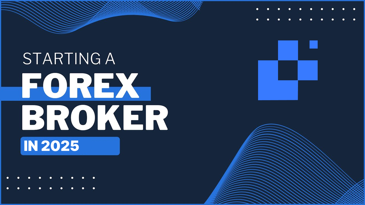 How to Start a Forex Brokerage in 2025?